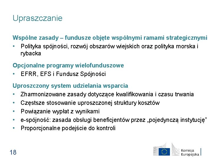 Upraszczanie Wspólne zasady – fundusze objęte wspólnymi ramami strategicznymi • Polityka spójności, rozwój obszarów