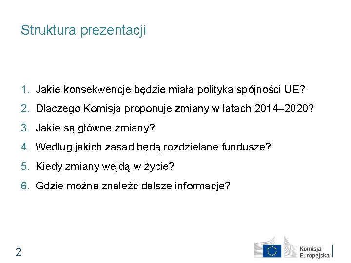 Struktura prezentacji 1. Jakie konsekwencje będzie miała polityka spójności UE? 2. Dlaczego Komisja proponuje