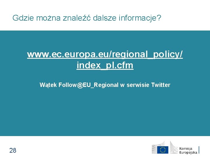 Gdzie można znaleźć dalsze informacje? www. ec. europa. eu/regional_policy/ index_pl. cfm Wątek Follow@EU_Regional w