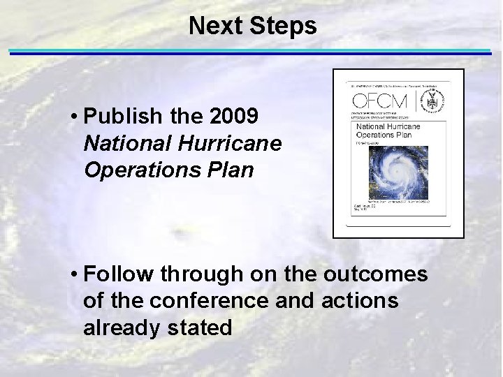Next Steps • Publish the 2009 National Hurricane Operations Plan • Follow through on