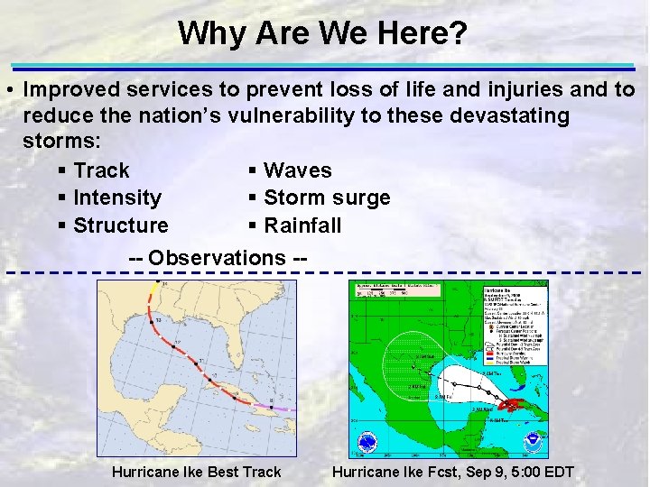 Why Are We Here? • Improved services to prevent loss of life and injuries