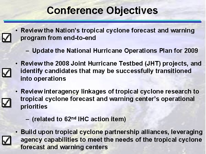 Conference Objectives • Review the Nation’s tropical cyclone forecast and warning program from end-to-end