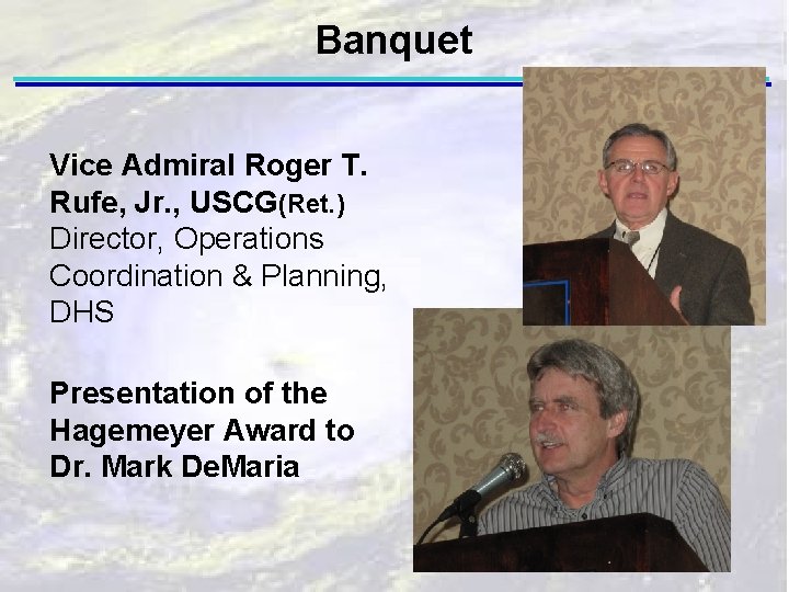 Banquet Vice Admiral Roger T. Rufe, Jr. , USCG(Ret. ) Director, Operations Coordination &