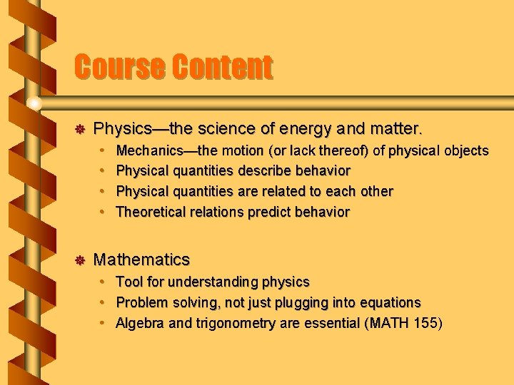 Course Content ] Physics—the science of energy and matter. • • ] Mechanics—the motion