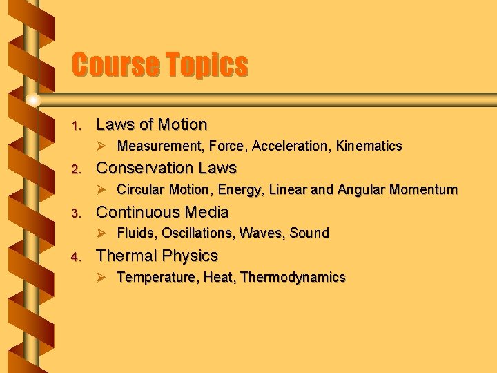 Course Topics 1. Laws of Motion Ø Measurement, Force, Acceleration, Kinematics 2. Conservation Laws