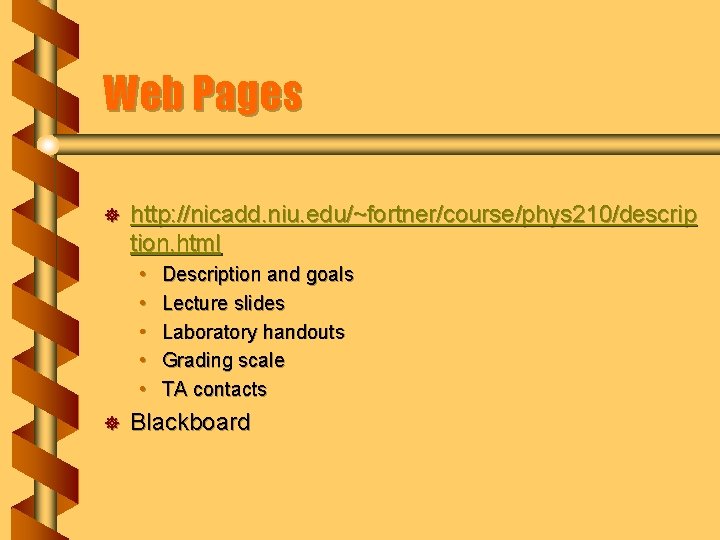 Web Pages ] http: //nicadd. niu. edu/~fortner/course/phys 210/descrip tion. html • • • ]