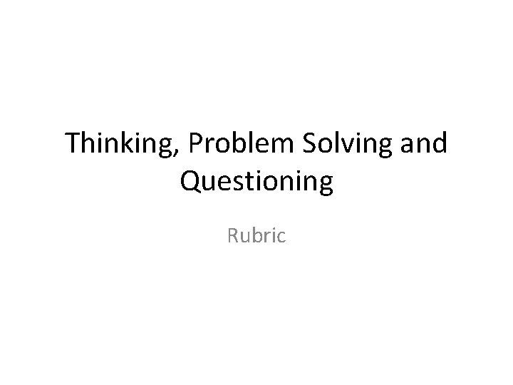 Thinking, Problem Solving and Questioning Rubric 