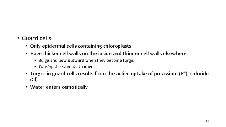 • Guard cells • Only epidermal cells containing chloroplasts • Have thicker cell • Guard cells • Only epidermal cells containing chloroplasts • Have thicker cell