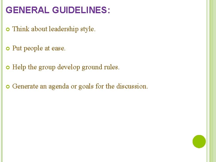 GENERAL GUIDELINES: Think about leadership style. Put people at ease. Help the group develop