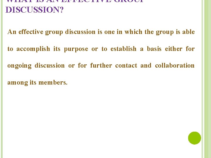 WHAT IS AN EFFECTIVE GROUP DISCUSSION? An effective group discussion is one in which