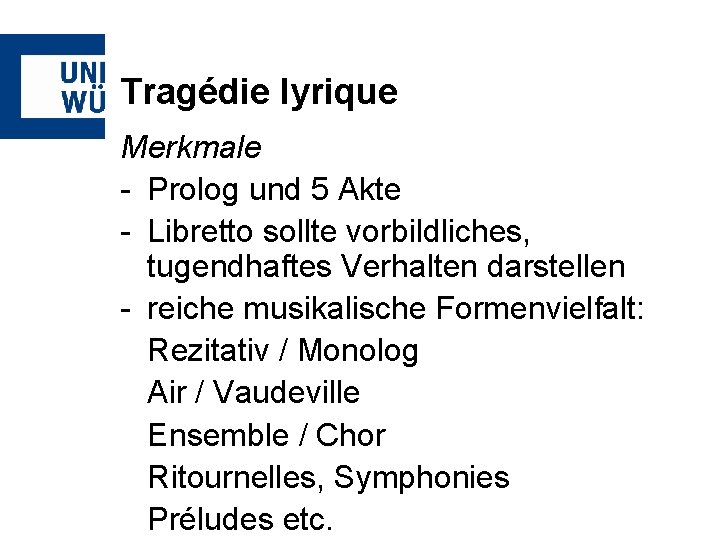 Tragédie lyrique Merkmale - Prolog und 5 Akte - Libretto sollte vorbildliches, tugendhaftes Verhalten