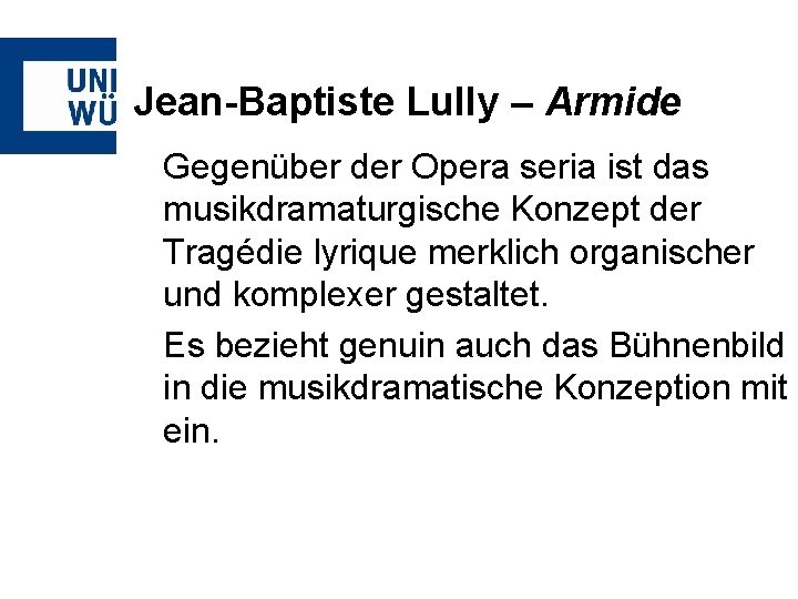 Jean-Baptiste Lully – Armide Gegenüber der Opera seria ist das musikdramaturgische Konzept der Tragédie