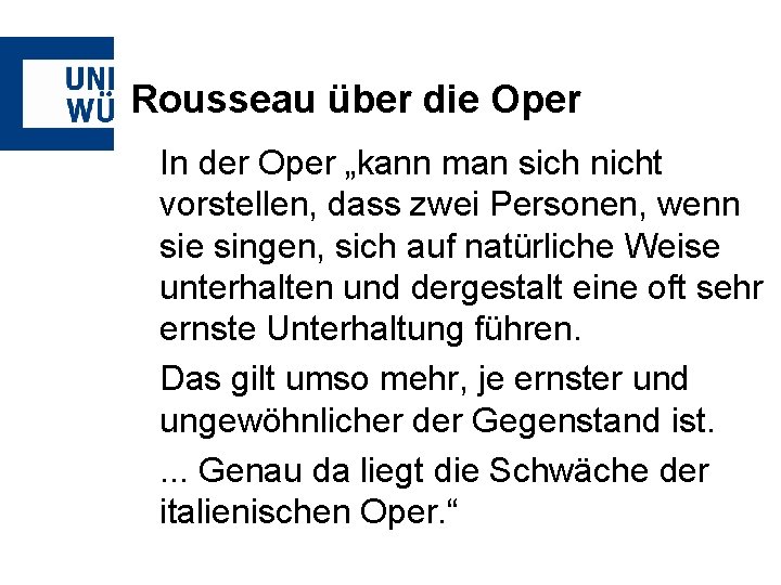 Rousseau über die Oper In der Oper „kann man sich nicht vorstellen, dass zwei