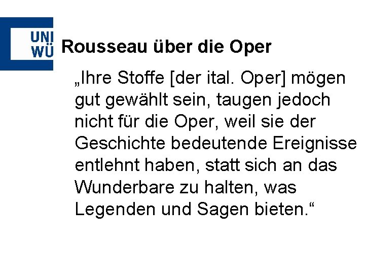 Rousseau über die Oper „Ihre Stoffe [der ital. Oper] mögen gut gewählt sein, taugen