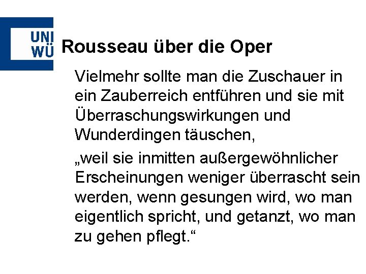 Rousseau über die Oper Vielmehr sollte man die Zuschauer in ein Zauberreich entführen und