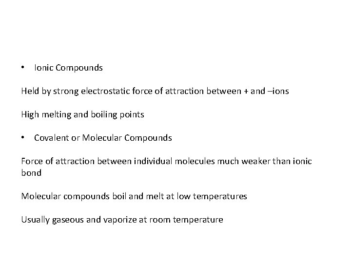 • Ionic Compounds Held by strong electrostatic force of attraction between + and