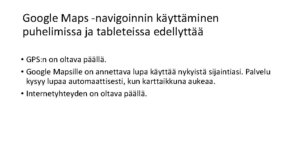 Google Maps -navigoinnin käyttäminen puhelimissa ja tableteissa edellyttää • GPS: n on oltava päällä.