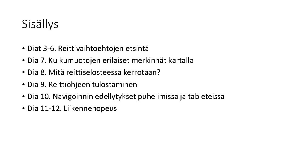 Sisällys • Diat 3 -6. Reittivaihtoehtojen etsintä • Dia 7. Kulkumuotojen erilaiset merkinnät kartalla