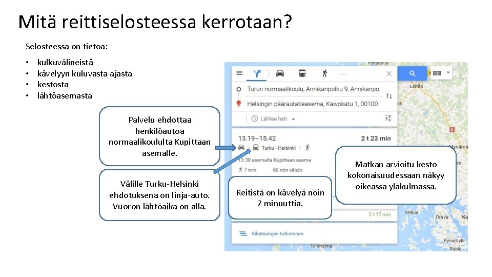 Mitä reittiselosteessa kerrotaan? Selosteessa on tietoa: • • kulkuvälineistä kävelyyn kuluvasta ajasta kestosta lähtöasemasta