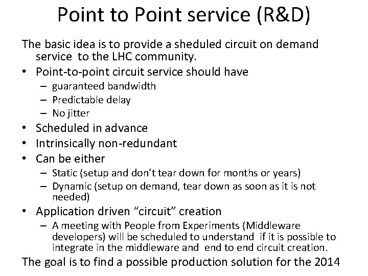 Point to Point service (R&D) The basic idea is to provide a sheduled circuit