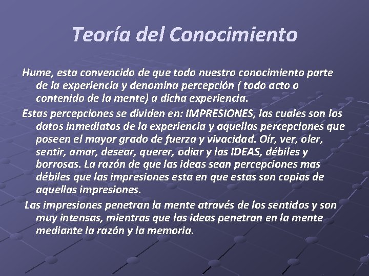 Teoría del Conocimiento Hume, esta convencido de que todo nuestro conocimiento parte de la