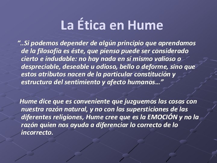 La Ética en Hume “. . Si podemos depender de algún principio que aprendamos