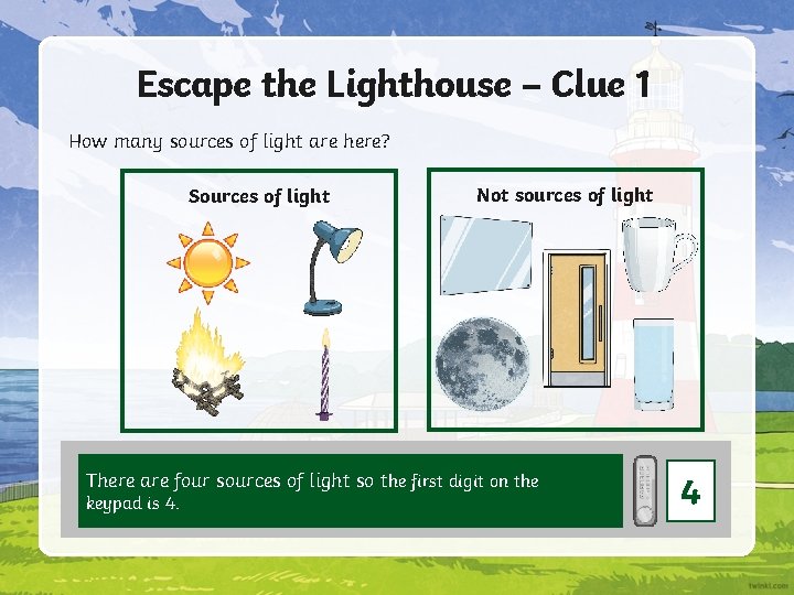 Escape the Lighthouse – Clue 1 How many sources of light are here? Sources