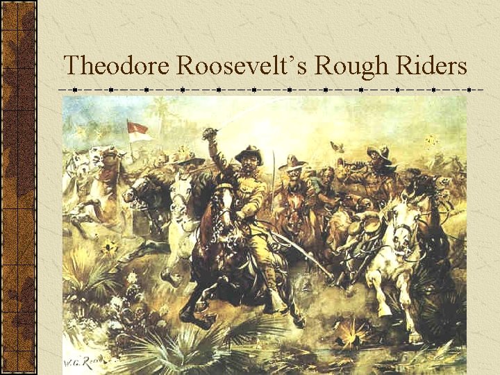 Theodore Roosevelt’s Rough Riders 