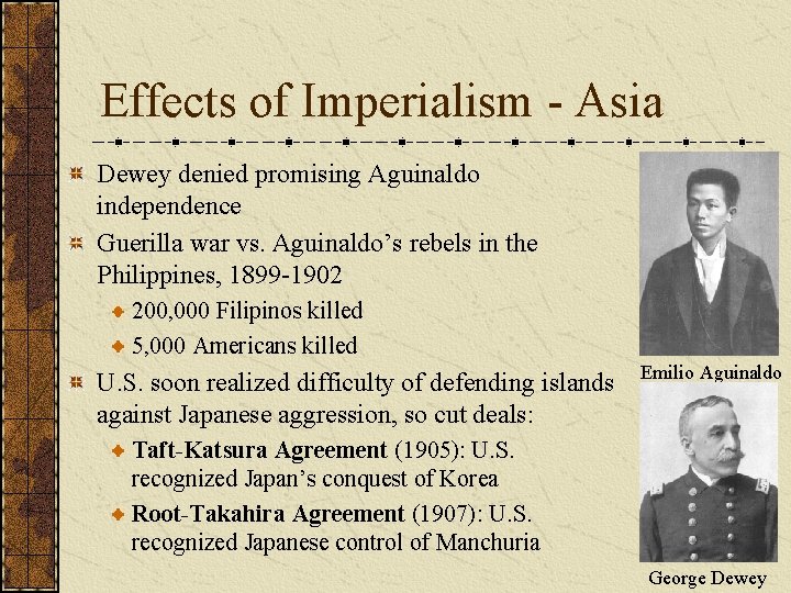 Effects of Imperialism - Asia Dewey denied promising Aguinaldo independence Guerilla war vs. Aguinaldo’s