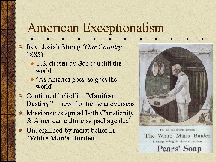 American Exceptionalism Rev. Josiah Strong (Our Country, 1885): U. S. chosen by God to