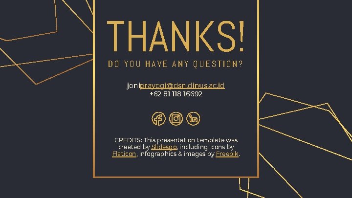 THANKS! DO YOU HAVE ANY QUESTION? joniprayogi@dsn. dinus. ac. id +62 81 118 16692