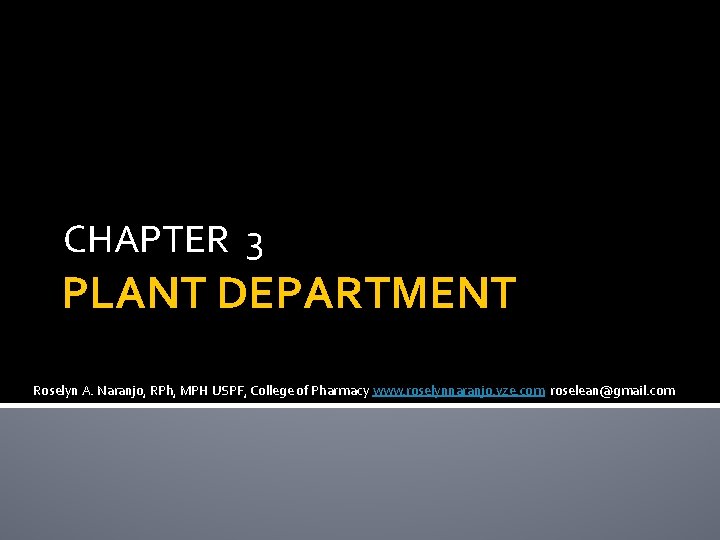 CHAPTER 3 PLANT DEPARTMENT Roselyn A. Naranjo, RPh, MPH USPF, College of Pharmacy www.