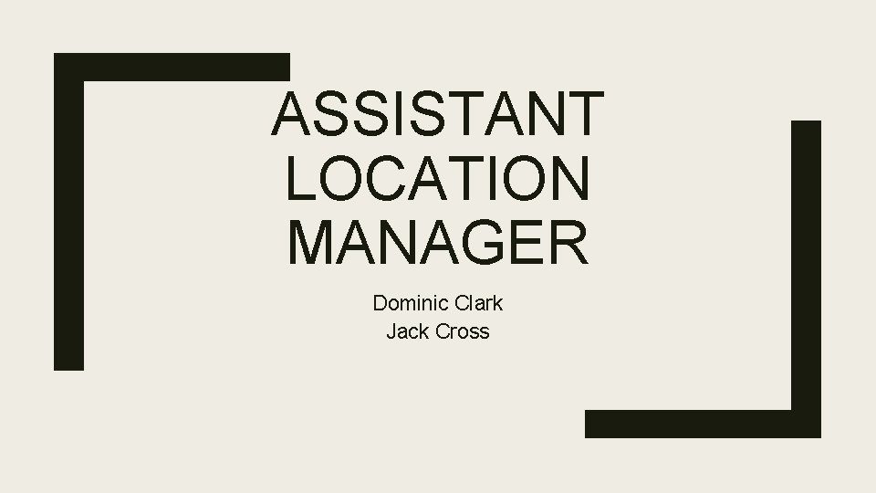 ASSISTANT LOCATION MANAGER Dominic Clark Jack Cross 