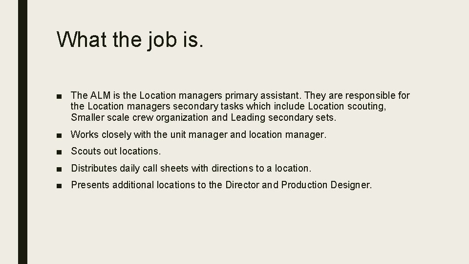 What the job is. ■ The ALM is the Location managers primary assistant. They