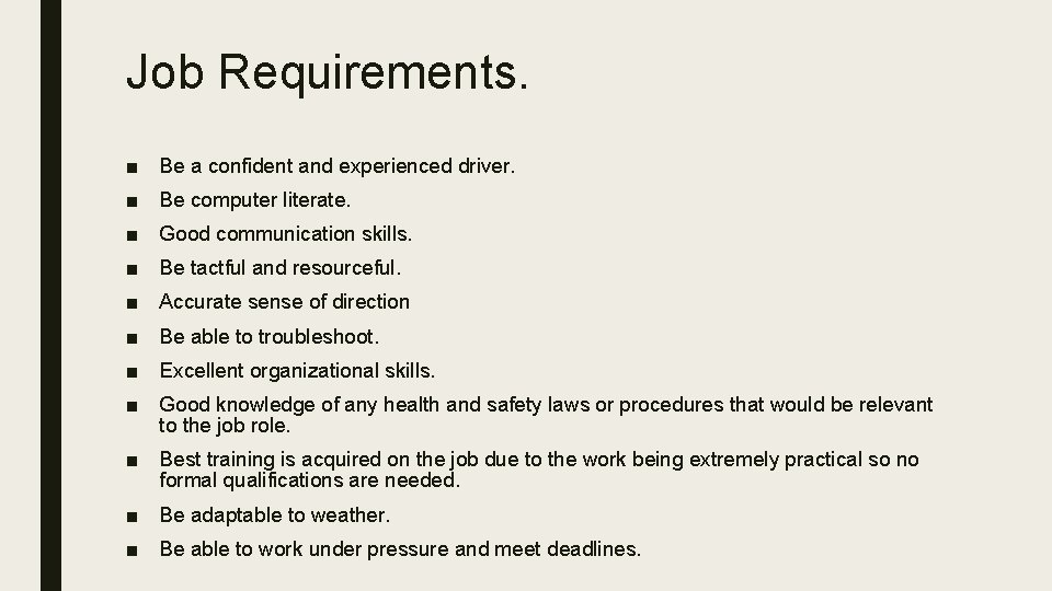 Job Requirements. ■ Be a confident and experienced driver. ■ Be computer literate. ■