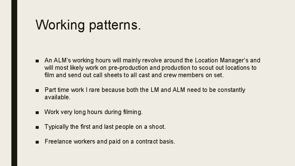 Working patterns. ■ An ALM’s working hours will mainly revolve around the Location Manager’s