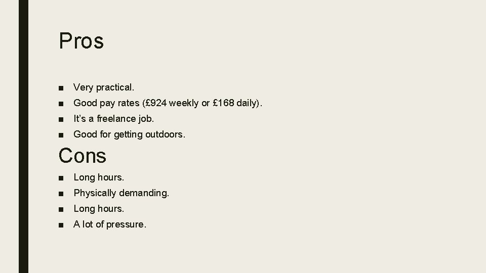 Pros ■ Very practical. ■ Good pay rates (£ 924 weekly or £ 168