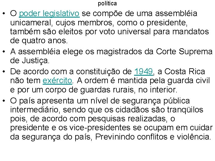 política • O poder legislativo se compõe de uma assembléia unicameral, cujos membros, como