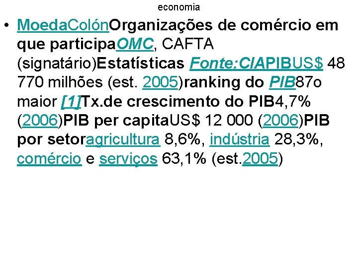 economia • Moeda. Colón. Organizações de comércio em que participa. OMC, CAFTA (signatário)Estatísticas Fonte: