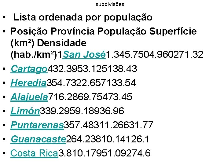 subdivisões • Lista ordenada por população • Posição Província População Superfície (km²) Densidade (hab.