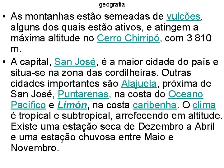 geografia • As montanhas estão semeadas de vulcões, alguns dos quais estão ativos, e