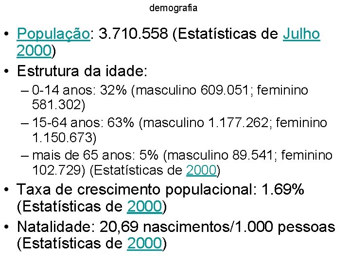 demografia • População: 3. 710. 558 (Estatísticas de Julho 2000) • Estrutura da idade: