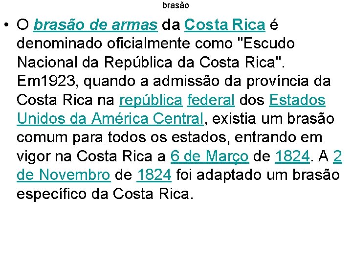 brasão • O brasão de armas da Costa Rica é denominado oficialmente como "Escudo