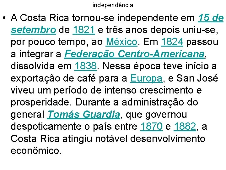 independência • A Costa Rica tornou-se independente em 15 de setembro de 1821 e