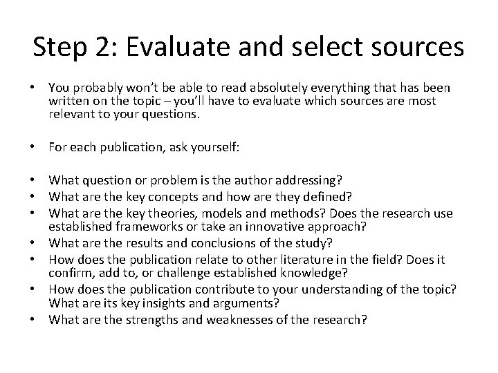 Step 2: Evaluate and select sources • You probably won’t be able to read