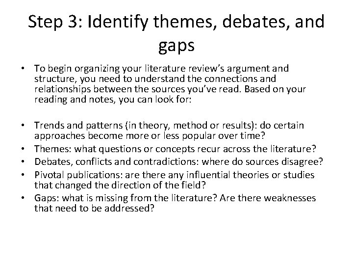 Step 3: Identify themes, debates, and gaps • To begin organizing your literature review’s