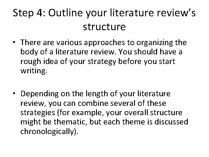 Step 4: Outline your literature review’s structure • There are various approaches to organizing