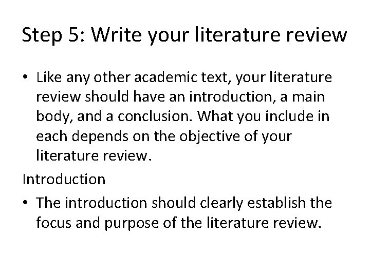 Step 5: Write your literature review • Like any other academic text, your literature