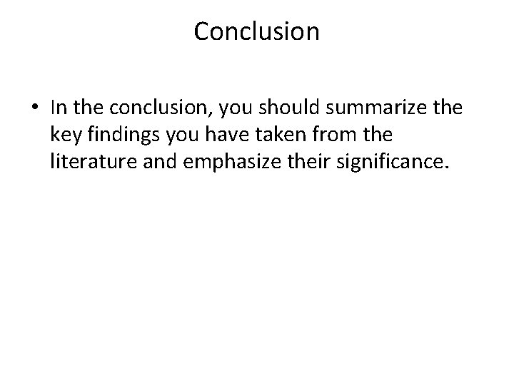 Conclusion • In the conclusion, you should summarize the key findings you have taken