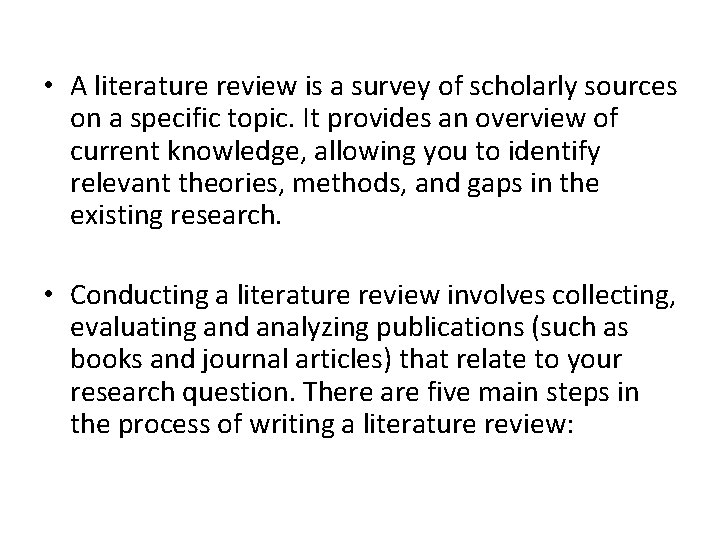  • A literature review is a survey of scholarly sources on a specific